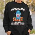 Garden Gnomes Bookworm Please Im A Book Gnome Book Lover Sweatshirt Gifts for Him Garden Gnomes Bookworm Please Im A Book Gnome Book Lover Sweatshirt Gifts for Him