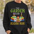 The Garden Is My Reading Nook Books Garden Sweatshirt Gifts for Him