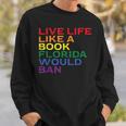 Gay Pride Live Like Book Florida Ban LGBTQ Rainbow Men Women Sweatshirt Gifts for Him