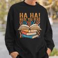 Ha Ha Made You Read Reading Quotes Bookish Book Lover Sweatshirt Gifts for Him
