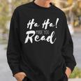 Ha Ha Made You Read Reading Teacher Librarian Book Sweatshirt Gifts for Him