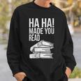 Ha Ha Made You Read Teacher Reading Book Lover Sweatshirt Gifts for Him Ha Ha Made You Read Teacher Reading Book Lover Sweatshirt Gifts for Him