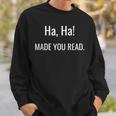 Ha Ha Made You Read Teacher Shirt I Books Men Women Sweatshirt Gifts for Him Ha Ha Made You Read Teacher Shirt I Books Men Women Sweatshirt Gifts for Him