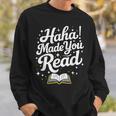Haha Made You Read Books Bookworm Teacher Librarian Sweatshirt Gifts for Him Haha Made You Read Books Bookworm Teacher Librarian Sweatshirt Gifts for Him