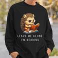 Hedgehog Book Lover Leave Me Alone I'm Reading Girls Sweatshirt Gifts for Him Hedgehog Book Lover Leave Me Alone I'm Reading Girls Sweatshirt Gifts for Him