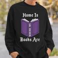 Home Is Where My Books Are Sweatshirt Gifts for Him