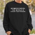 Homeschool The World Is Your Textbook I Homeschool Sweatshirt Gifts for Him