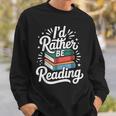I'd Rather Be Reading Book Lover Sweatshirt Gifts for Him