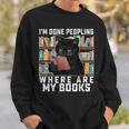I'm Done Peopling Where Are My Books Bookworm Lover Teachers Sweatshirt Gifts for Him