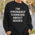 I'm Probably Thinking About Books Lover Worm Quote Fun Sweatshirt Gifts for Him