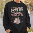 If It Involves Books & Pajamas Count Me In Cute Pajama Night Sweatshirt Gifts for Him