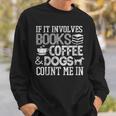 If It Involves Books Coffee Dogs Shirt Book Lover Read Tee Sweatshirt Gifts for Him