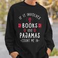 If It Involves Books And Pajamas Book Lover & Reading Sweatshirt Gifts for Him