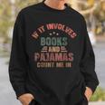 If It Involves Books And Pajamas Book Lover Bookworm Sweatshirt Gifts for Him