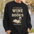 If It Involves Wine And Books Count Me In Sweatshirt Gifts for Him