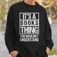 It's A Books Thing You Wouldn't Understand Reader Sweatshirt Gifts for Him