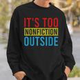 Its Too Nonfiction Outside Book Lovers Reading Vintage Sweatshirt Gifts for Him Its Too Nonfiction Outside Book Lovers Reading Vintage Sweatshirt Gifts for Him