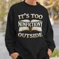It’s Too Nonfictiony Outside Book Lover Quote Sweatshirt Gifts for Him