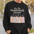 It's Too Nonfictiony Outside Retro Books With Flowers Sweatshirt Gifts for Him It's Too Nonfictiony Outside Retro Books With Flowers Sweatshirt Gifts for Him