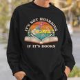It's Not Hoarding If It's Books Bookworm Readers Book Lover Sweatshirt Gifts for Him It's Not Hoarding If It's Books Bookworm Readers Book Lover Sweatshirt Gifts for Him
