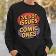 I'Ve Got Issues The Comic Book Kind Collector Sweatshirt Gifts for Him I'Ve Got Issues The Comic Book Kind Collector Sweatshirt Gifts for Him