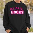 My Job Is Books Sweatshirt Gifts for Him My Job Is Books Sweatshirt Gifts for Him