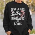 Just A Girl Who Loves Dinosaurs And Books Dinosaur Sweatshirt Gifts for Him Just A Girl Who Loves Dinosaurs And Books Dinosaur Sweatshirt Gifts for Him