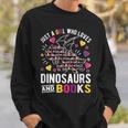 Just A Girl Who Loves Dinosaurs And Books Sweatshirt Gifts for Him Just A Girl Who Loves Dinosaurs And Books Sweatshirt Gifts for Him