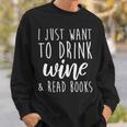 I Just Want To Drink Wine And Read Books Book Lover Sweatshirt Gifts for Him