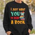 I Just Want You To Read A Book For Men Women T-Shirt Sweatshirt Gifts for Him