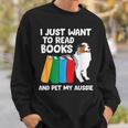 I Just Want To Read Books And Pet My Aussie Sweatshirt Gifts for Him I Just Want To Read Books And Pet My Aussie Sweatshirt Gifts for Him
