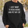 I Just Want To Read Books And Pet My Cat Men Women Kids Sweatshirt Gifts for Him I Just Want To Read Books And Pet My Cat Men Women Kids Sweatshirt Gifts for Him