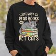 I Just Want To Read Books And Pet Cats Cat Reading Sweatshirt Gifts for Him