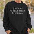 I Just Want To Read Books And Pet Cats Reading Sweatshirt Gifts for Him I Just Want To Read Books And Pet Cats Reading Sweatshirt Gifts for Him