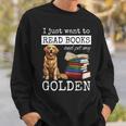 I Just Want To Read Books And Pet My Golden Retriever Dog Men Women Girls Kids Sweatshirt Gifts for Him I Just Want To Read Books And Pet My Golden Retriever Dog Men Women Girls Kids Sweatshirt Gifts for Him