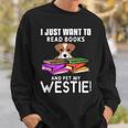 I Just Want To Read Books And Pet My Westies Sweatshirt Gifts for Him
