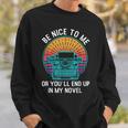 Be Kind To Me Or End Up In My Novel Writing Book Sweatshirt Gifts for Him