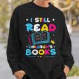 Kindergarten Teacher I Still Read Childrens Books Sweatshirt Gifts for Him Kindergarten Teacher I Still Read Childrens Books Sweatshirt Gifts for Him