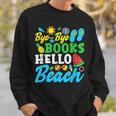 Last Day Of School Bye Bye Books Hello Beach Sweatshirt Gifts for Him