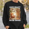 Leave Reality Enter Books Bookworm Reading Book Sweatshirt Gifts for Him Leave Reality Enter Books Bookworm Reading Book Sweatshirt Gifts for Him