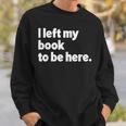 I Left My Book To Be Here Sweatshirt Gifts for Him