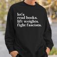 Let's Read Books Lift Weights Fight Fascists Sweatshirt Gifts for Him