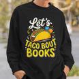 Let's Taco About Books Mexican Pun Bookworm Sweatshirt Gifts for Him Let's Taco About Books Mexican Pun Bookworm Sweatshirt Gifts for Him