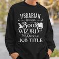 Librarian Because Book Wizard Isn't Job Title Library Sweatshirt Gifts for Him