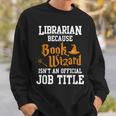 Librarian Because Book Wizard Isn't An Official Job Title Sweatshirt Gifts for Him Librarian Because Book Wizard Isn't An Official Job Title Sweatshirt Gifts for Him