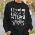 Librarian Because Book Wizard Isn't Official Job Title Sweatshirt Gifts for Him Librarian Because Book Wizard Isn't Official Job Title Sweatshirt Gifts for Him