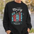 A Library Is Full Of Treasures For a Librarian Library Book Sweatshirt Gifts for Him