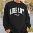 Library Squad Teacher Librarian Book Lover For Women Men Sweatshirt Gifts for Him