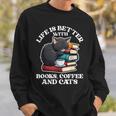 Life Is Better With Books Cats & Coffee Librarian Book Lover Sweatshirt Gifts for Him Life Is Better With Books Cats & Coffee Librarian Book Lover Sweatshirt Gifts for Him