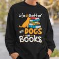 Life Is Better With Dogs And Books Bookworm Reader Reading Sweatshirt Gifts for Him Life Is Better With Dogs And Books Bookworm Reader Reading Sweatshirt Gifts for Him